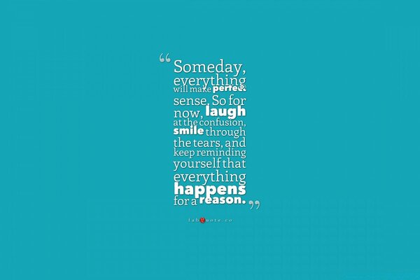 Someday everything will make perfect sense quote